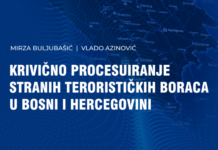 KRIVIČNO PROCESUIRANJE STRANIH TERORISTIČKIH BORACA U BOSNI I HERCEGOVINI