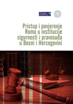 Pristup i povjerenje Roma u institucije sigurnosti i pravosuđa u Bosni i Hercegovini